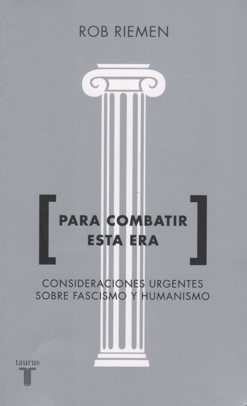 Rob Riemen (Para combatir esta era) Consideraciones urgentes sobre fascismo y humanismo