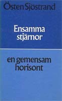 Östen Sjöstrand, Ensamma stjärnor, en gemensam horisont. Dikter i urval av författaren, Svalans lyrikklubb, ALbert Bonnier Förlag, Stockholm, 1970
