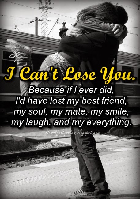 I can't lose you. | Heartfelt Love And Life Quotes