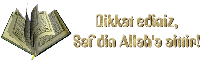 Dikkat ediniz, saf din Allah'a aittir.