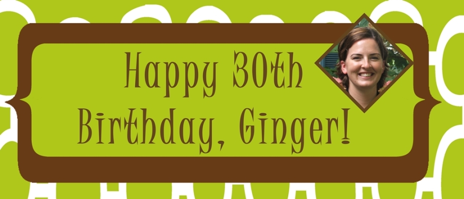 Happy 30th Birthday, Ginger!