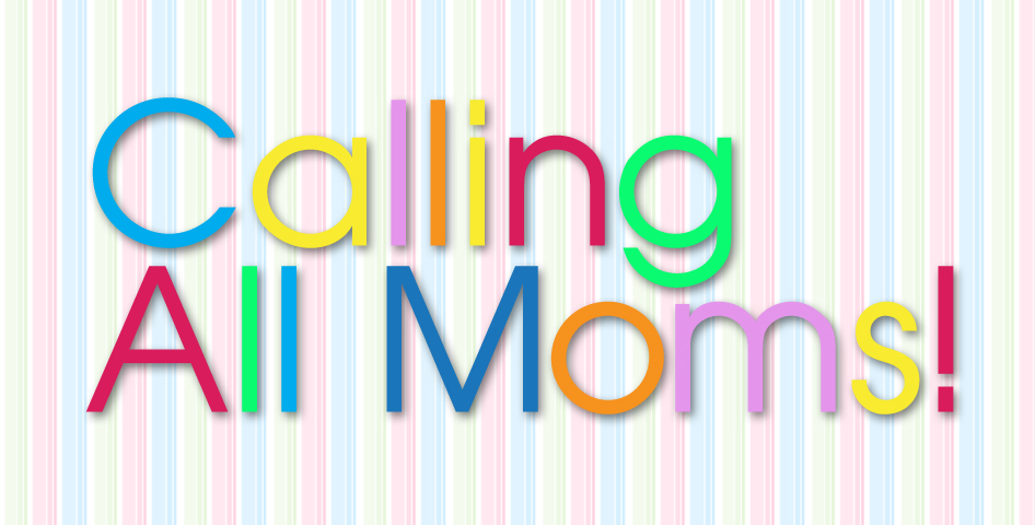 Calling All Moms: Do You Have A Story To Tell?