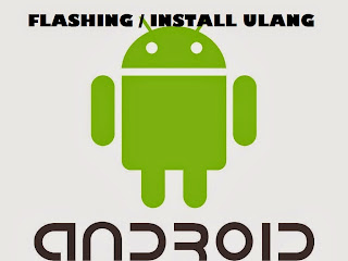 Cara Flashing/Install Ulang Semua Jenis Smartphone Android
