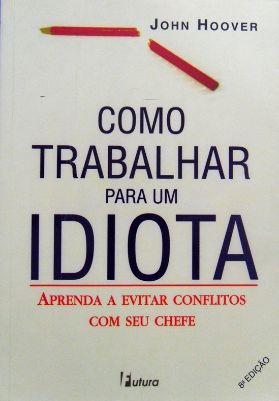 SiNoPsE LiTeRáRiA Como trabalhar para um idiota John Hoover