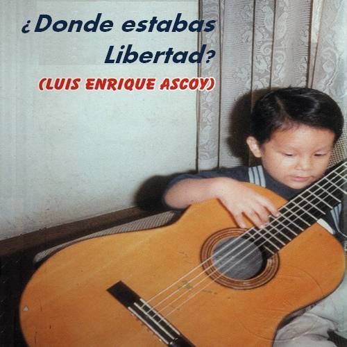 MUSICA CATOLICA Luis Enrique Ascoy ¿Donde Estabas Libertad? (1988)