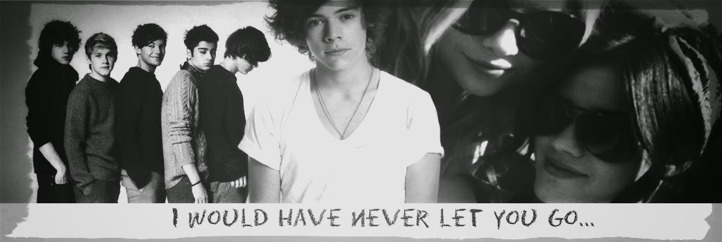 I would have never let you go ...