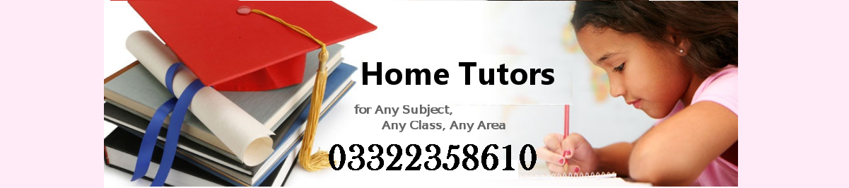 Home Tuition & Tutor Academy |Math |MBA |A-level |O-level | www.tutors-tuition.com 0332-2358610