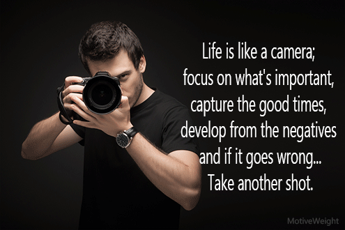 Featured image of post Positive Life Is Like A Camera Quotes