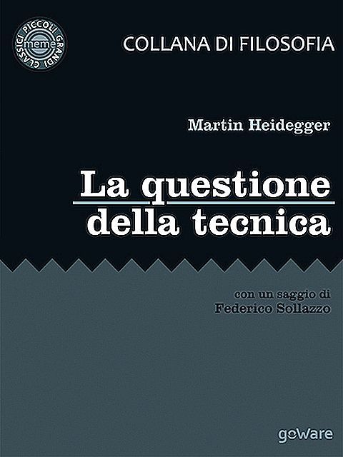 MARTIN HEIDEGGER, "LA QUESTIONE DELLA TECNICA", CON UN SAGGIO DI FEDERICO SOLLAZZO