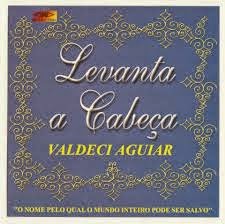 Levante a Cabeça-Valdeci Aguiar 