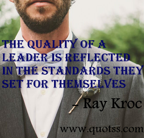 Image Quote on Quotss - The quality of a leader is reflected in the standards they set for themselves by