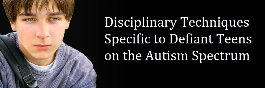 Discipline for Defiant Teens on the Autism Spectrum