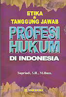    Judul : ETIKA & TANGGUNG JAWAB PROFESI HUKUM DI INDONESIA Pengarang : Supriadi, S.H., M.Hum. Penerbit : Sinar Grafika