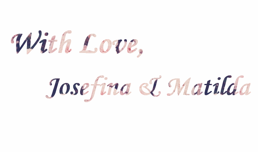 With Love, Josefina & Matilda