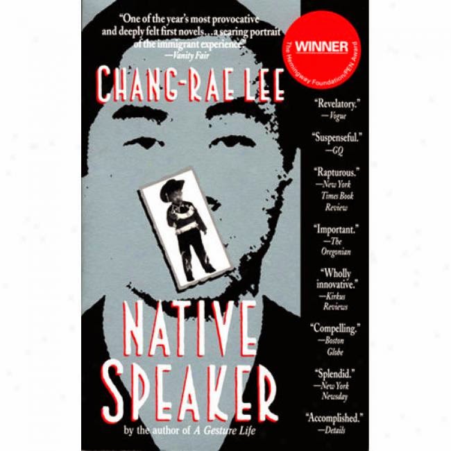 an analysis of native speaker by chang rae lee 6+7 from native speaker by chang-rae lee, copyright (c) 1995 by chang-rae lee used by permission of riverhead books, 5 analysis native speaker sb/a. an analysis of native speaker by chang rae lee 6+7 from native speaker by chang-rae lee, copyright (c) 1995 by chang-rae lee used by permission of riverhead books, 5 analysis native speaker sb/a.