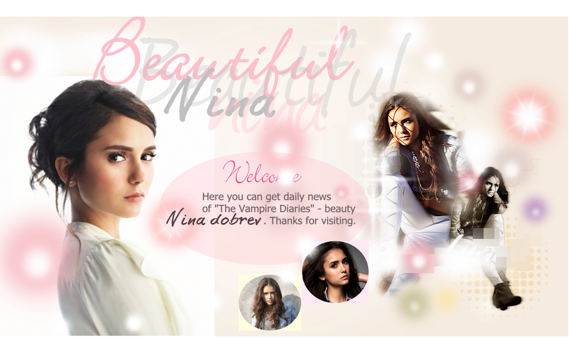 Beautiful Nina | A Fanpage about "The Vampire Diaries"-Beauty Nina Dobrev