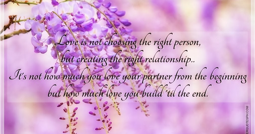 Love Is Not Choosing The Right Person But Creating The ...