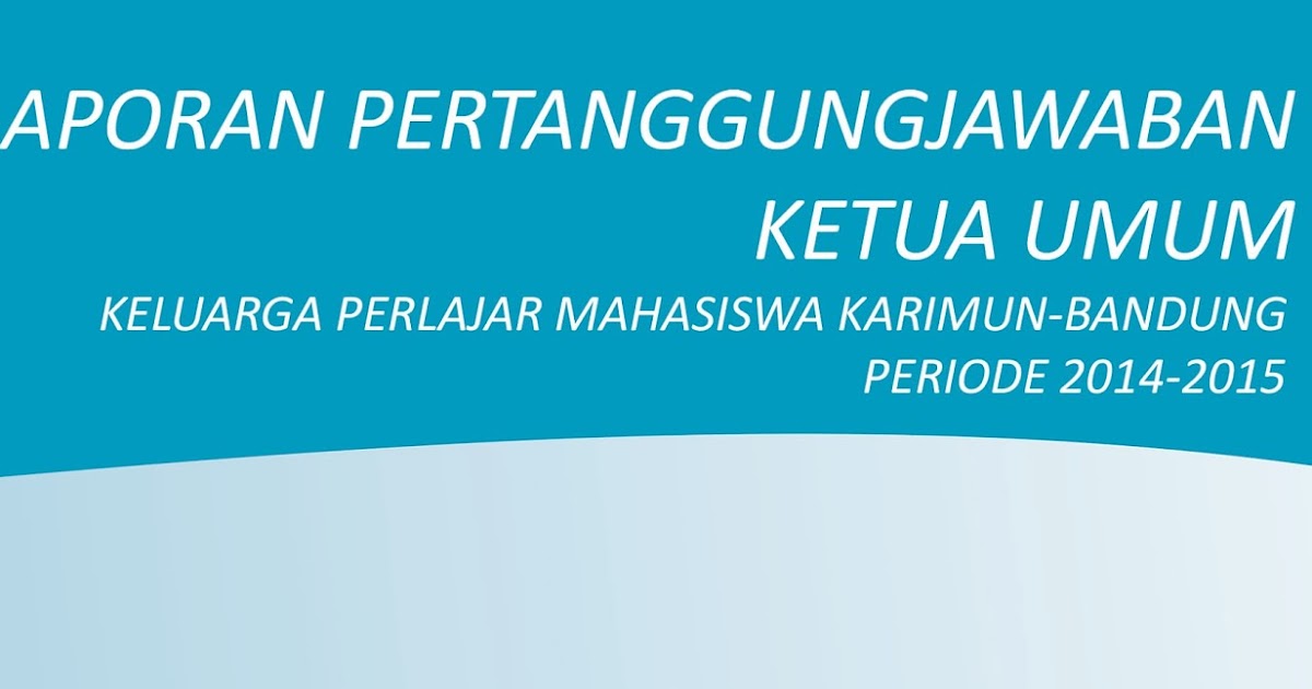 M Teddy Kurniawan Laporan Pertanggungjawaban Ketua Umum Kpmk Bdg Periode 2014 2015 M Teddy Kurniawan
