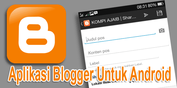 Membuat Postingan Dengan Aplikasi Blogger Untuk Android Aplikasi Blogger Untuk Android