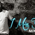 NEW AUDIO: MIKE T - "I MISS YOU" .MP3