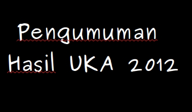 Menunggu Pengumuman Hasil UKA 2012