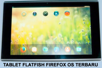 Spesifikasi dan Harga Tablet Flatfish Firefox OS Terbaru Tablet Firefox OS