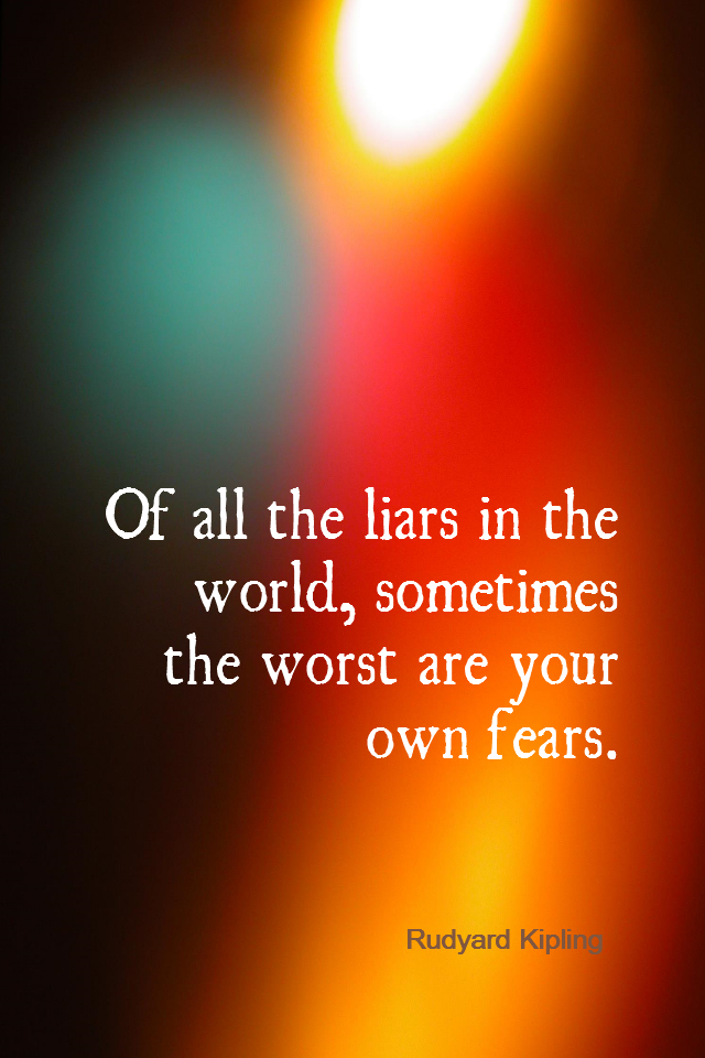 visual quote - image quotation for FEARLESS - Of all the liars in the world, sometimes the worst are your own fears. - Rudyard Kipling