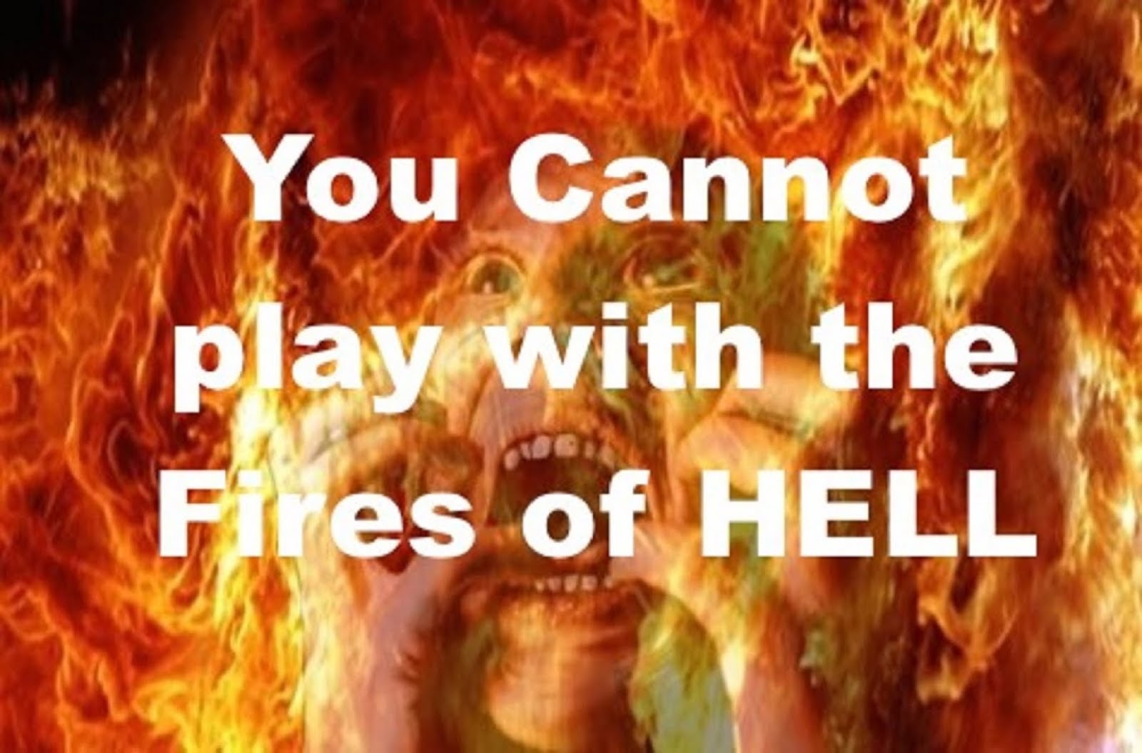 8. YOU CANNOT PLAY WITH THE FIRES OF HELL - (INVALID SINNERS PRAYER)