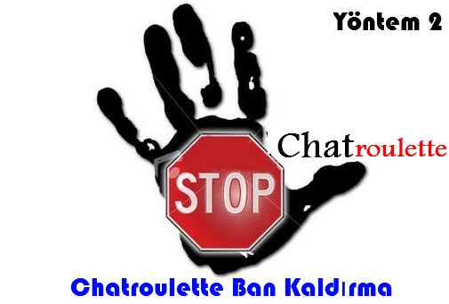 Chatroulette Ban Kaldırma Yöntem 2 chatroulette ip ban, chatroulette bloke kaldırma, chatroulette ıp banned, chatroulette de ban kaldırma