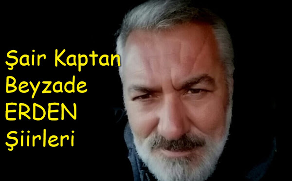 "Şair Kaptan" Beyzade ERDEN