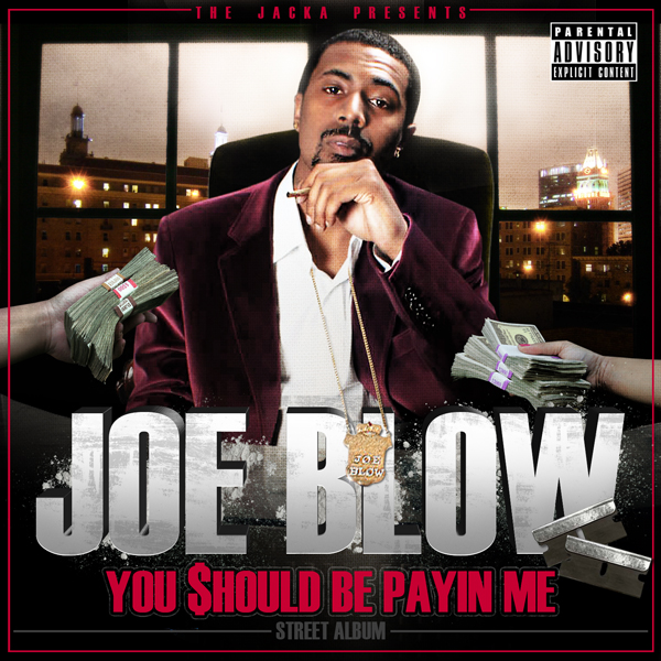 joe blow you should be payin me