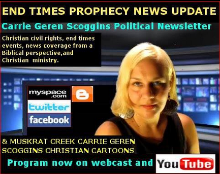 Carrie Geren Scoggins Political Newsletter, END TIMES PROPHECY NEWS UPDATE webcast now on YouTube