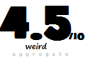 Weird Aggregate Rating 4.5/10 Weird Aggregate Rating Rough 4.5/10