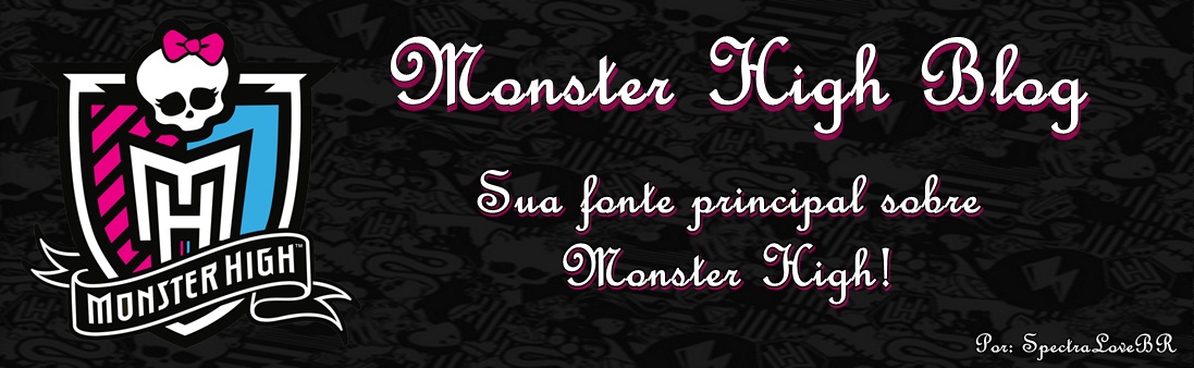 Monster High  Blog - SpectraLoveBR