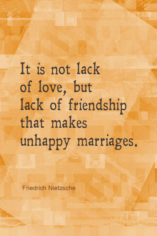 visual quote - image quotation for MARRIAGE - It is not lack of love, but lack of friendship that makes unhappy marriages. - Friedrich Nietzsche