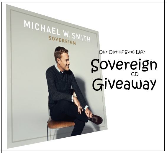 Another Giveaway: Michael W Smith's Sovereign CD | Our Out-of-Sync Life