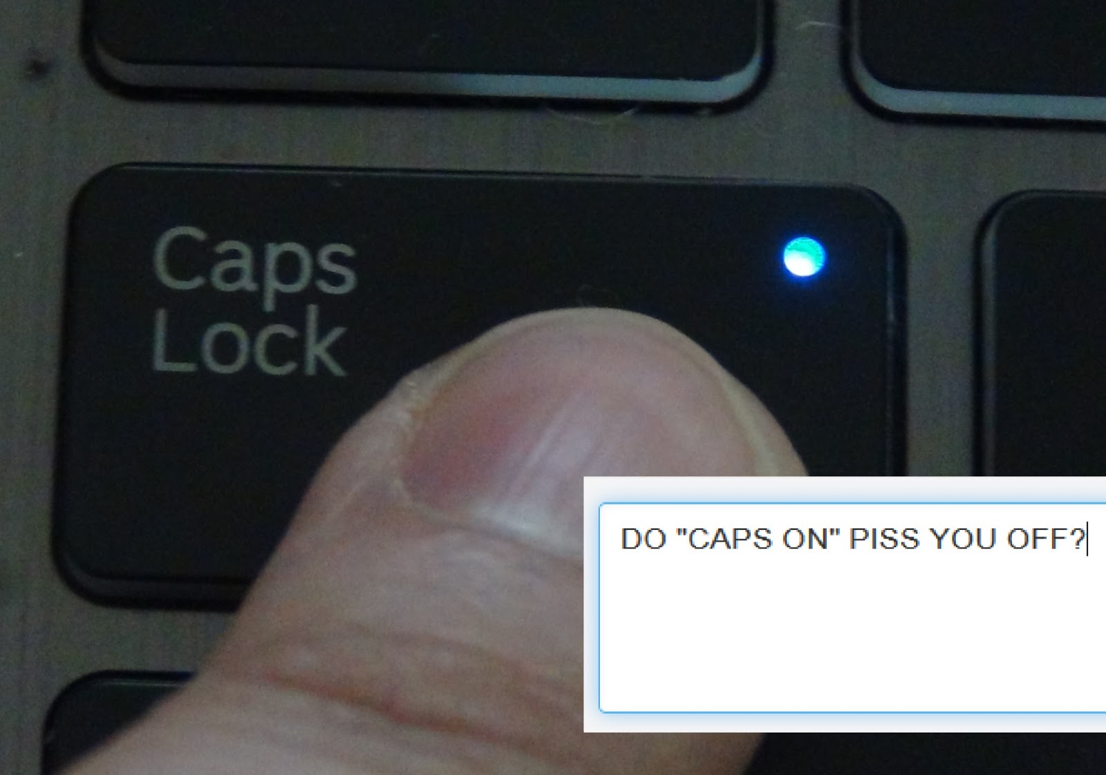 MY SPIZZOT TYPING WITH THE "CAPS LOCK" ON MAKES/MEANS YOUR MAD?