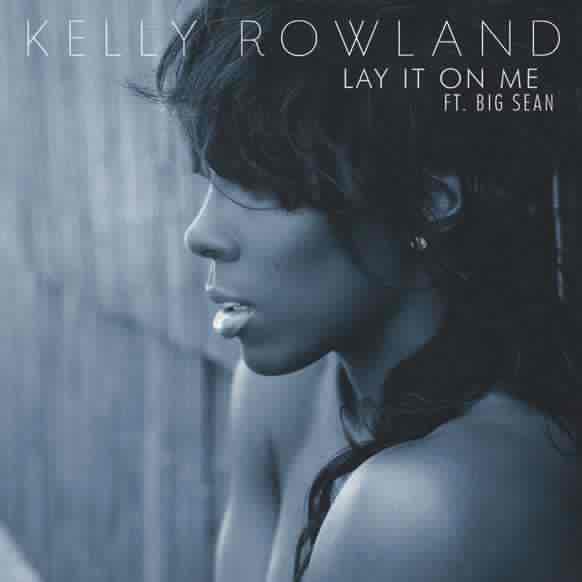 RAW HOLLYWOOD NEW VIDEO KELLY ROWLAND FEAT. BIG SEAN "LAY IT ON ME"