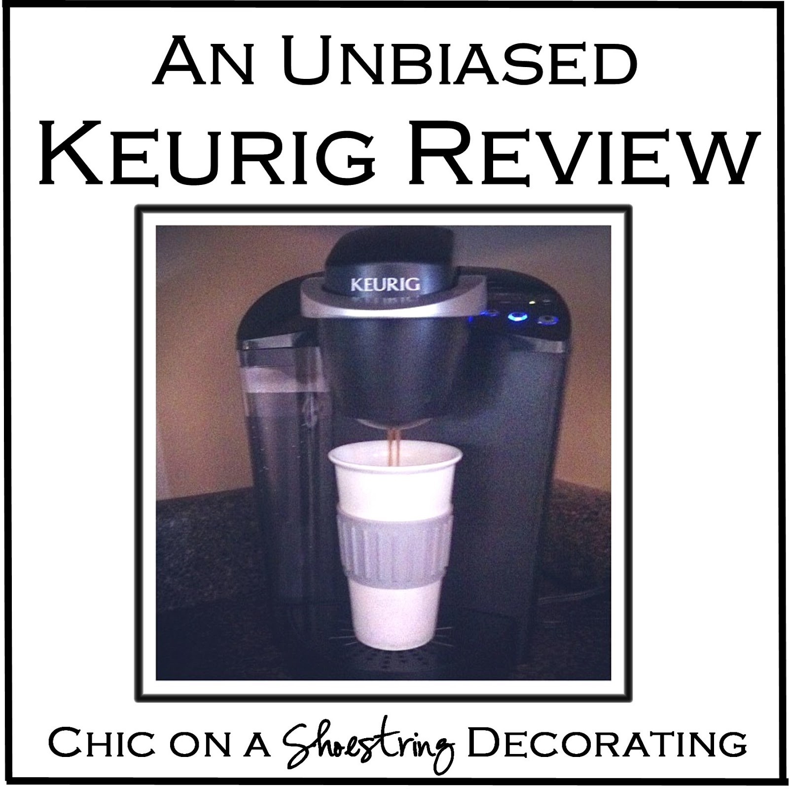 Chic on a Shoestring Decorating An Unbiased Keurig Review, why we