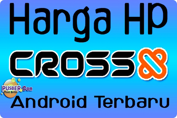 Harga Hp Cross Android Layar Sentuh Terbaru | Hp Cina Cross Android