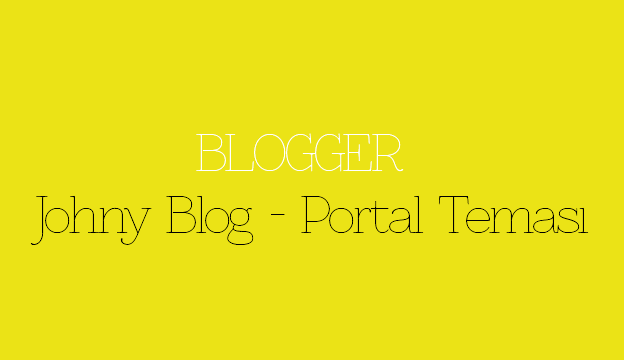 Blogger Johny Blog – Portal Teması Blogger Johny Blog – Portal Teması