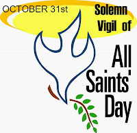 OCTOBER 31- VIGIL of  SOLEMNITY OF ALL SAINTS on November 1 ---- Halloween is pagan, anti-christian