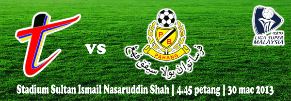 Keputusan Pahang vs T-Team 30 Mac 2013 - Liga Super 2013
