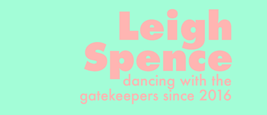 Leigh Spence - dancing with the gatekeepers since 2016