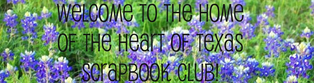 The Heart of Texas Scrapbook Club Welcomes You to Our Website!