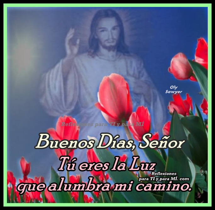 Oracion+De+Los+Buenos+Dias Oraciones para TI y para MÍ: Buenos Días, Señor... Tú eres la Luz ...