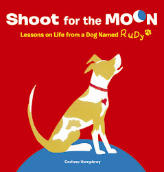 SHOOT FOR THE MOON! Lessons on Life from a Dog Named Rudy