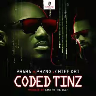 Lyrics: Coded Tinz by 2baba ft. Phyno & Chief Obi