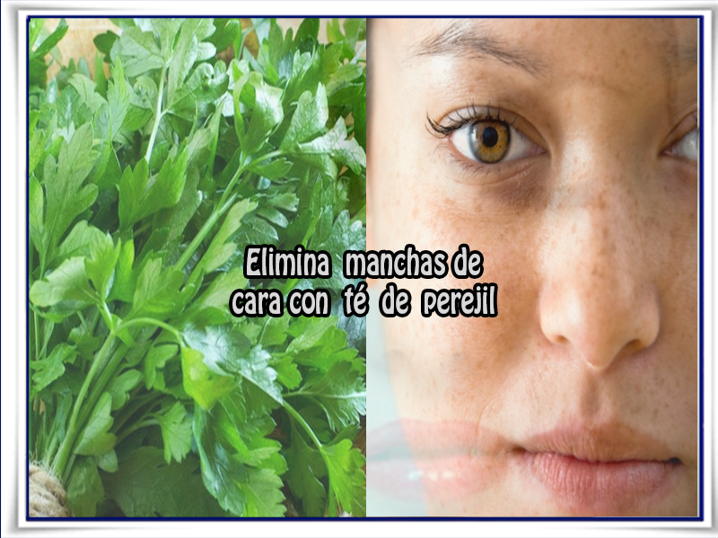 Elimina manchas de cara con té de perejil Cuidados del rostro , remedios naturales, perejil, manchas