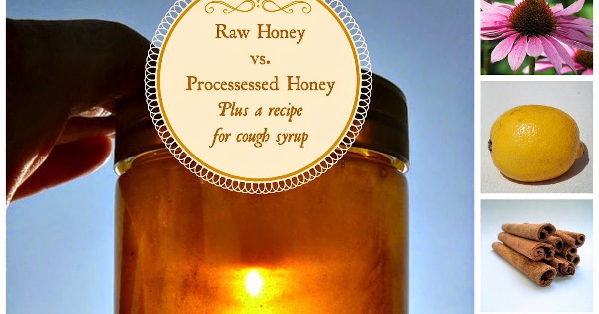 Estle Schipp Farm Raw Honey versus Processed Honey Plus a Recipe for Homemade Cough Syrup